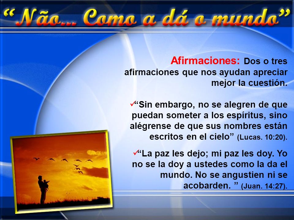 Afirmaciones: Dos o tres afirmaciones que nos ayudan apreciar mejor la cuestión.