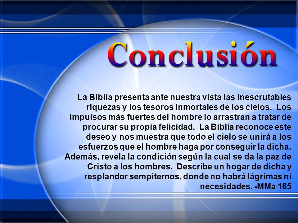 La Biblia presenta ante nuestra vista las inescrutables riquezas y los tesoros inmortales de los cielos.