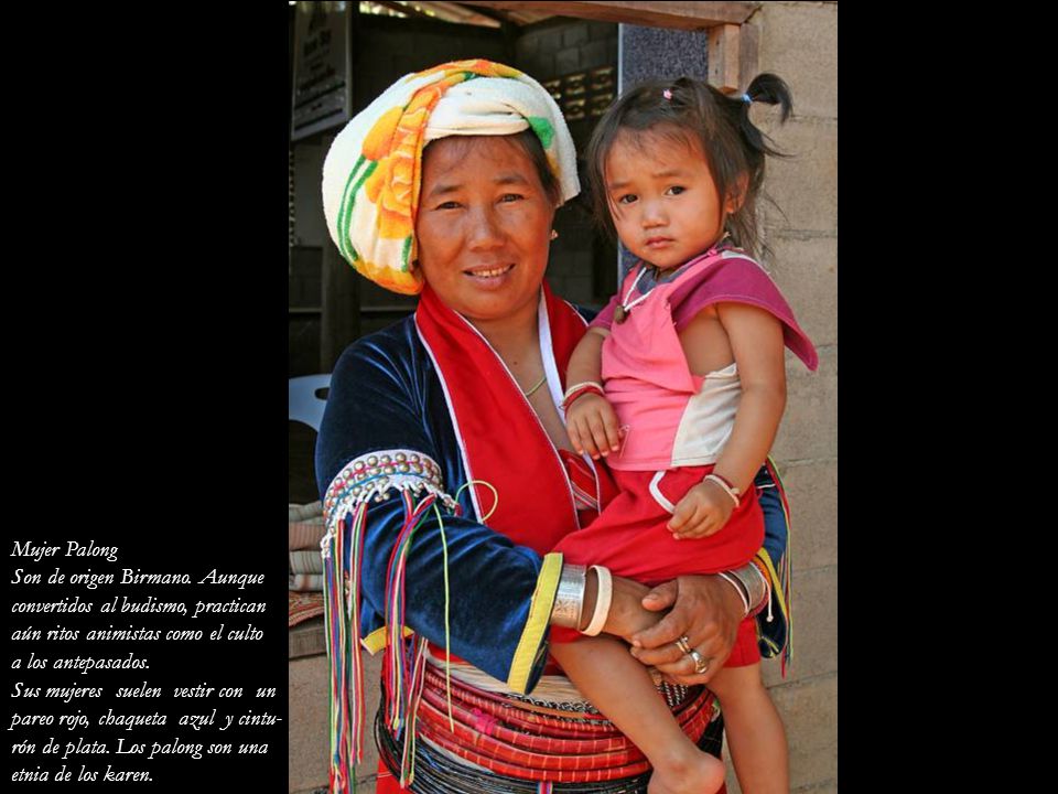 Mujer Palong Son de origen Birmano. Aunque. convertidos al budismo, practican. aún ritos animistas como el culto.