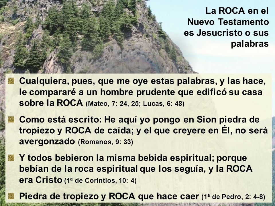 La ROCA en el Nuevo Testamento es Jesucristo o sus palabras