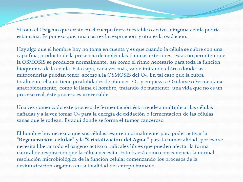 Si todo el Oxigeno que existe en el cuerpo fuera inestable o activo, ninguna célula podría estar sana. Es por eso que, una cosa es la respiración y otra es la oxidación.
