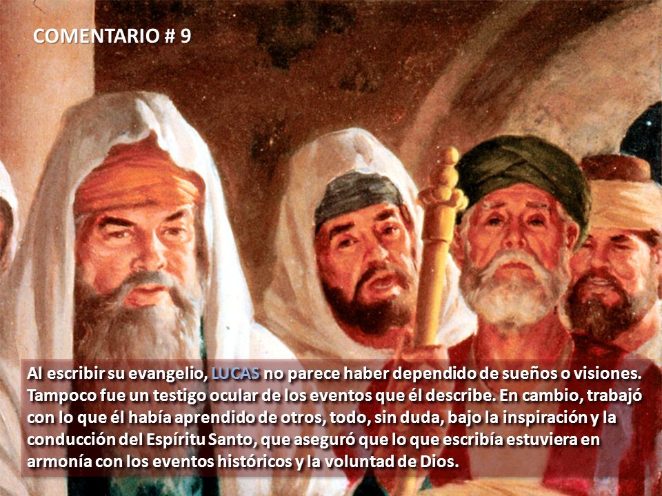 COMENTARIO # 9 Al escribir su evangelio, LUCAS no parece haber dependido de sueños o visiones.
