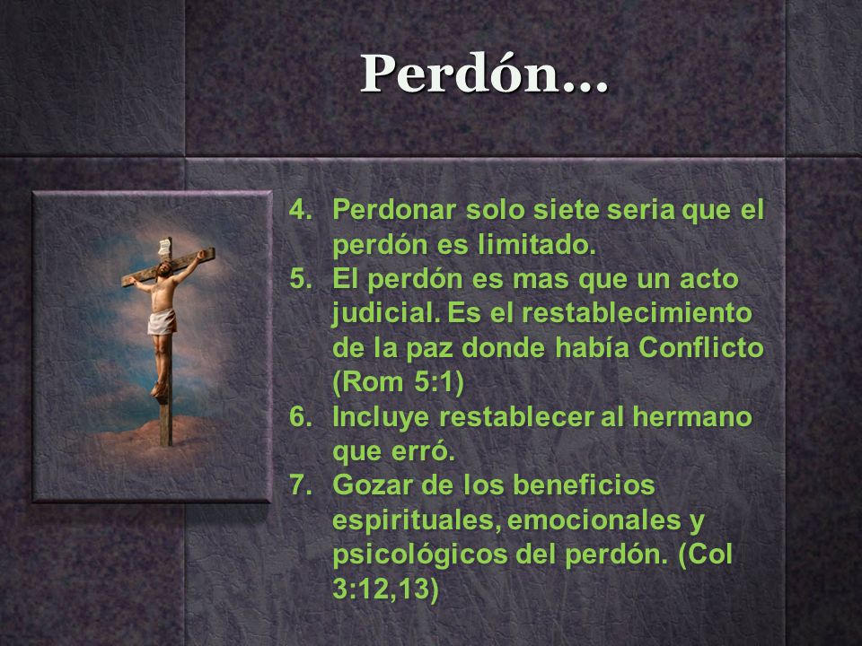 Perdón… Perdonar solo siete seria que el perdón es limitado.
