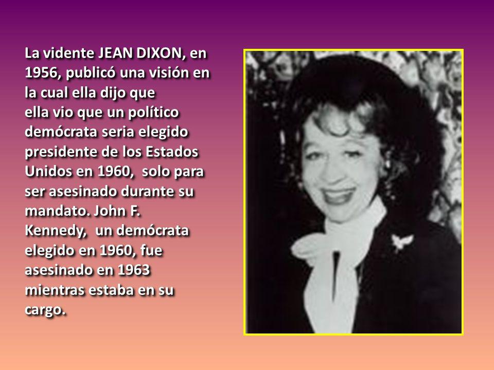 La vidente JEAN DIXON, en 1956, publicó una visión en la cual ella dijo que
