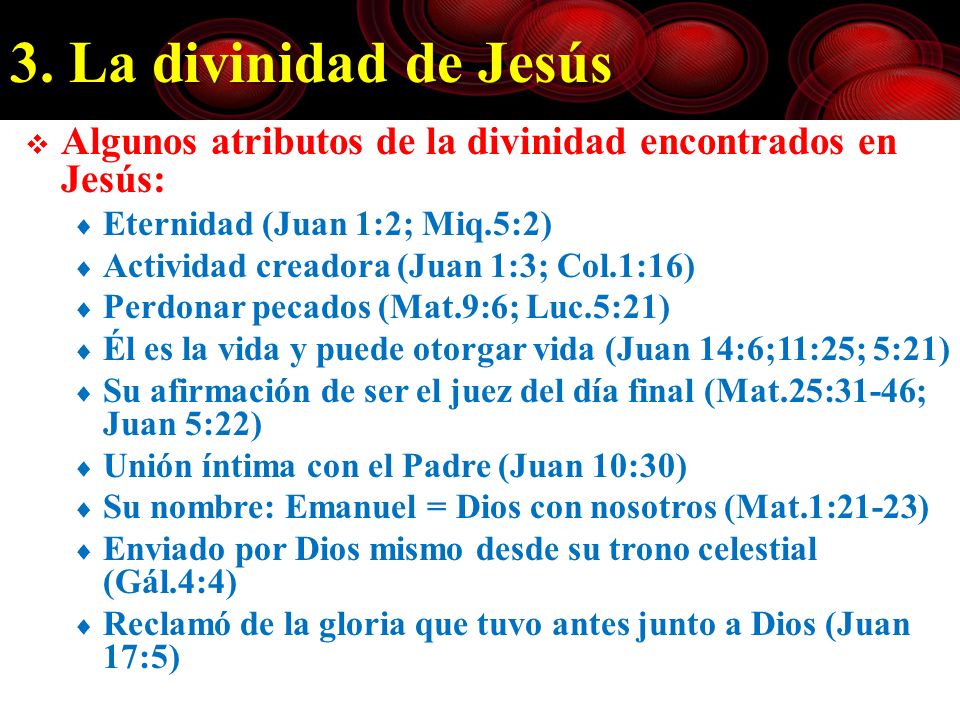 3. La divinidad de Jesús Algunos atributos de la divinidad encontrados en Jesús: Eternidad (Juan 1:2; Miq.5:2)