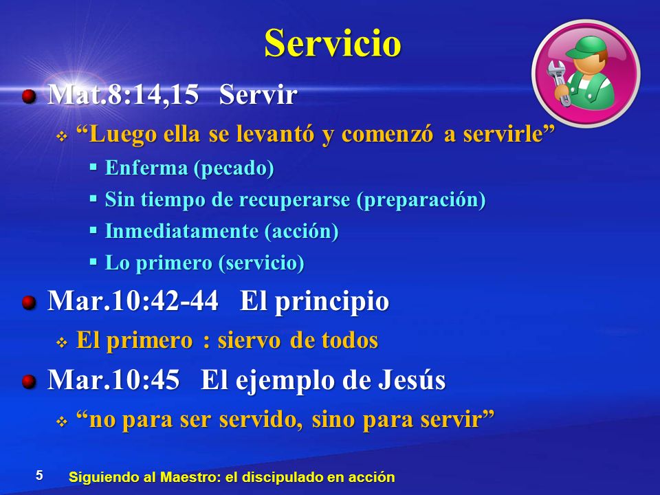Servicio Mat.8:14,15 Servir Mar.10:42-44 El principio