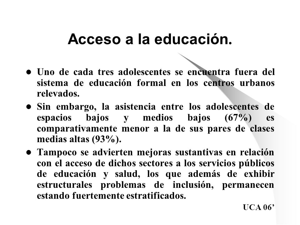 Acceso a la educación. Uno de cada tres adolescentes se encuentra fuera del sistema de educación formal en los centros urbanos relevados.