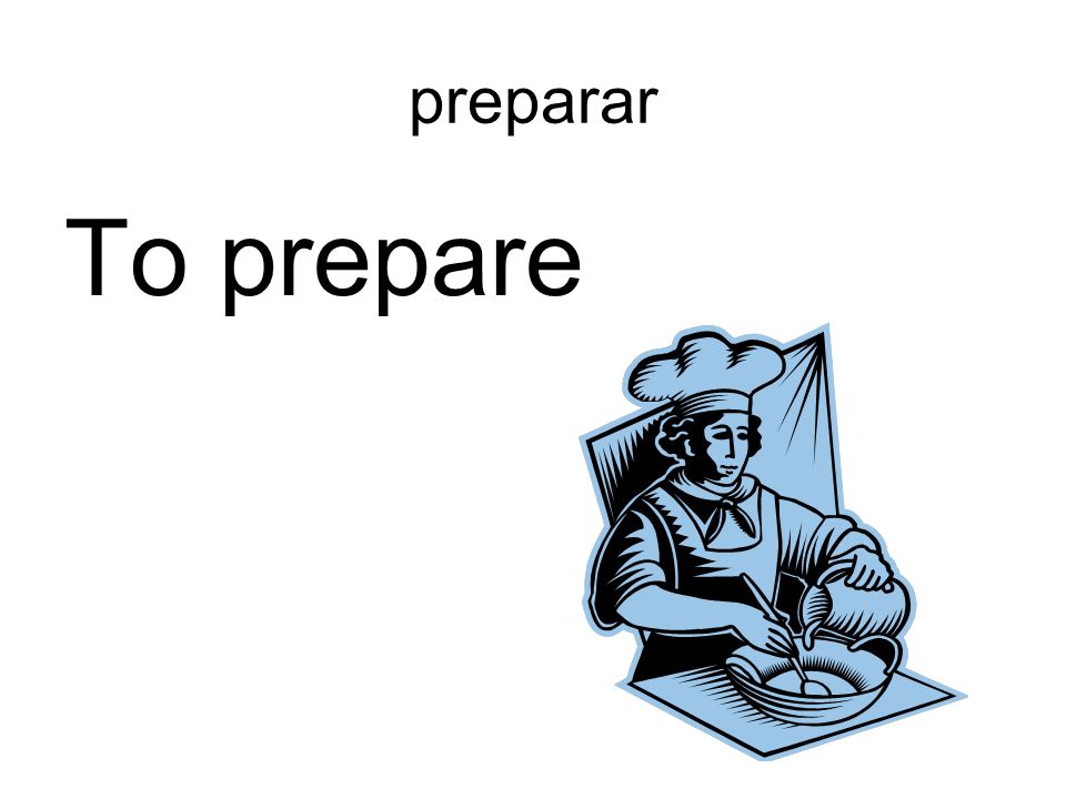 preparar To prepare
