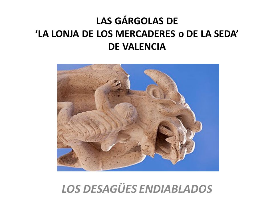 LAS GÁRGOLAS DE ‘LA LONJA DE LOS MERCADERES o DE LA SEDA’ DE VALENCIA