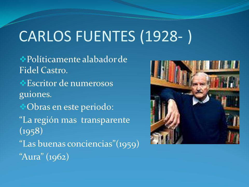 CARLOS FUENTES (1928- ) Políticamente alabador de Fidel Castro.