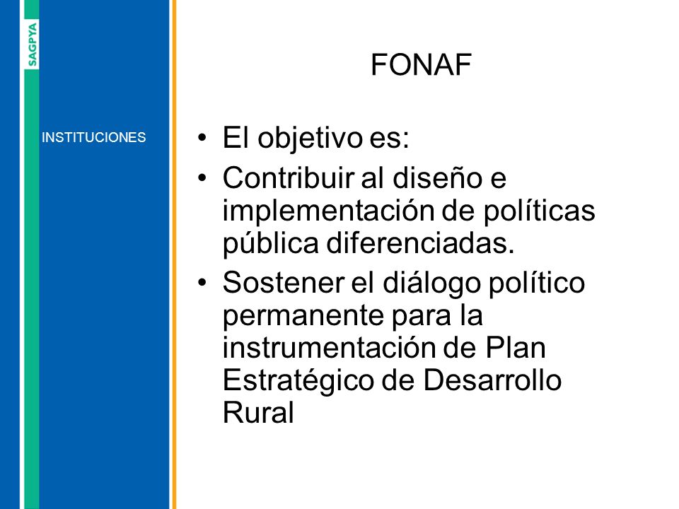 FONAF El objetivo es: Contribuir al diseño e implementación de políticas pública diferenciadas.