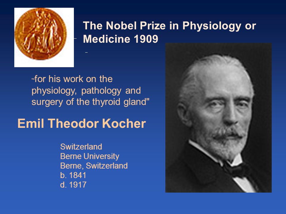 Emil Theodor Kocher The Nobel Prize in Physiology or Medicine 1909