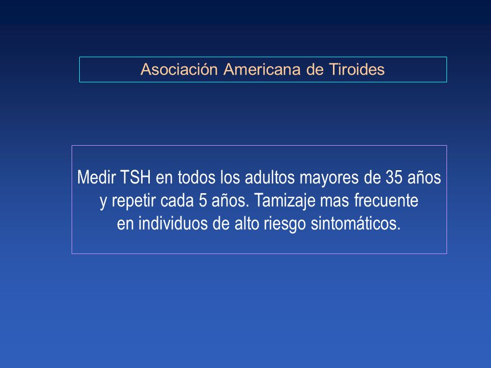 Medir TSH en todos los adultos mayores de 35 años
