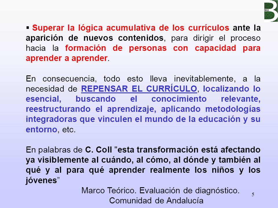 Superar la lógica acumulativa de los currículos ante la aparición de nuevos contenidos, para dirigir el proceso hacia la formación de personas con capacidad para aprender a aprender.