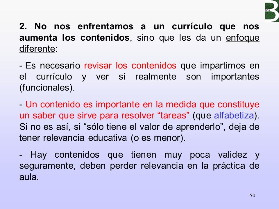 2. No nos enfrentamos a un currículo que nos aumenta los contenidos, sino que les da un enfoque diferente: