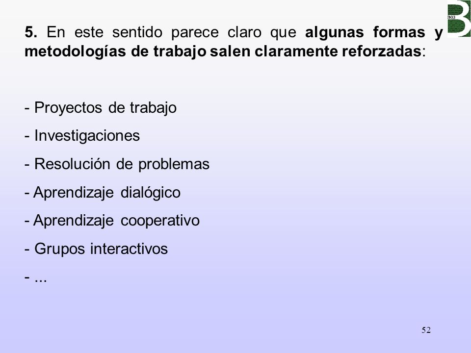 5. En este sentido parece claro que algunas formas y metodologías de trabajo salen claramente reforzadas: