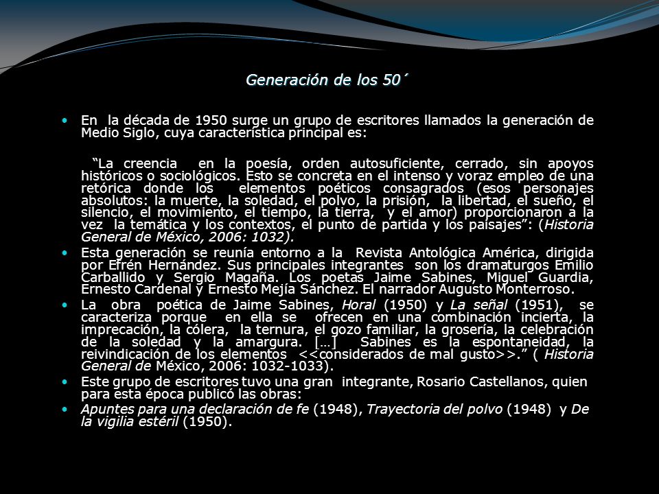 Generación de los 50´ En la década de 1950 surge un grupo de escritores llamados la generación de Medio Siglo, cuya característica principal es: