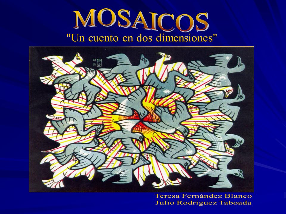 MOSAICOS Un cuento en dos dimensiones Teresa Fernández Blanco
