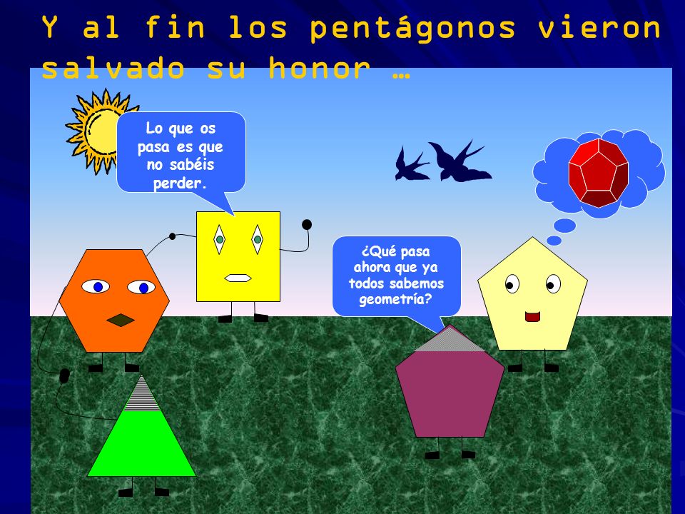 Y al fin los pentágonos vieron salvado su honor …