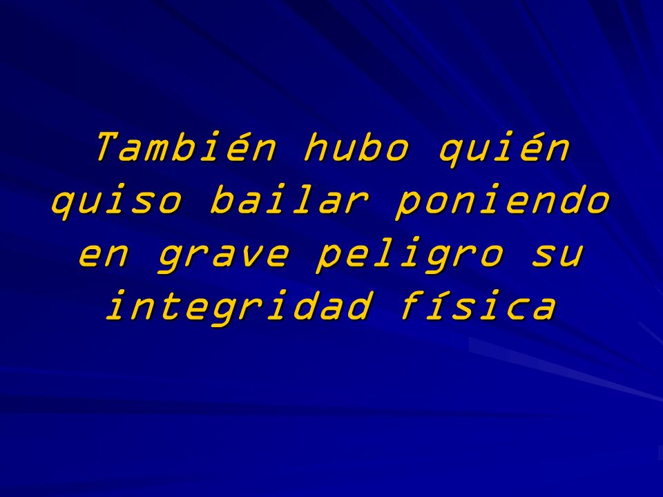 También hubo quién quiso bailar poniendo en grave peligro su integridad física