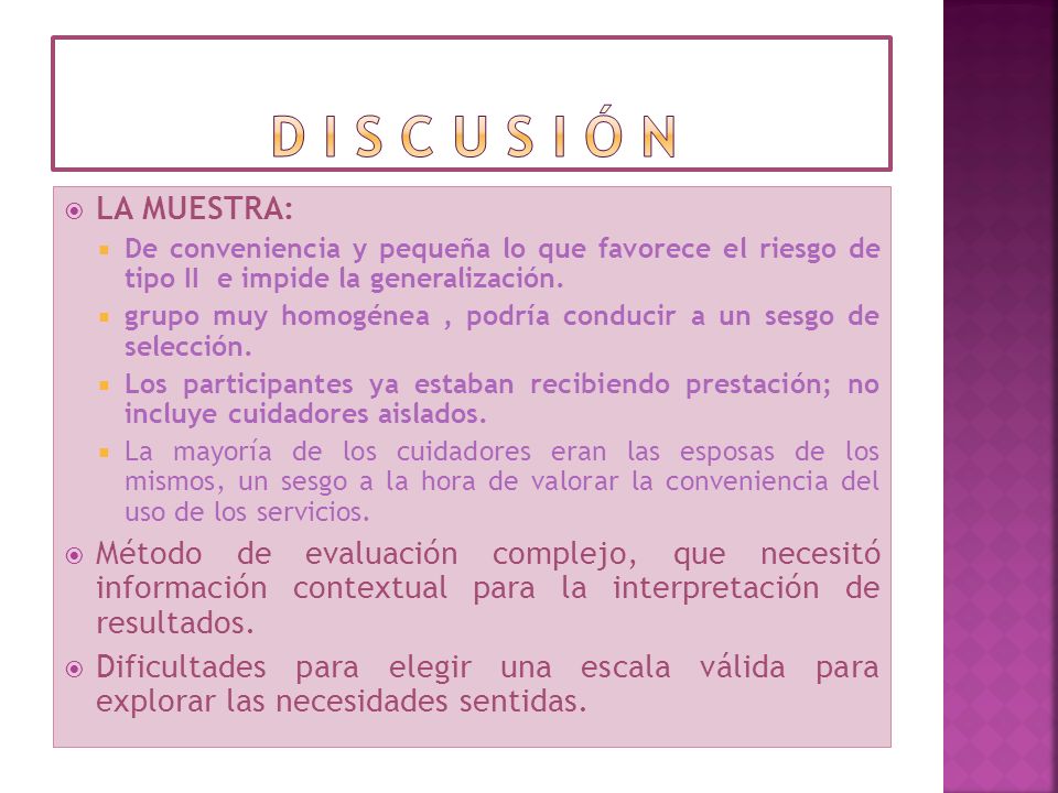 d i s c u s i ó n LA MUESTRA: De conveniencia y pequeña lo que favorece el riesgo de tipo II e impide la generalización.