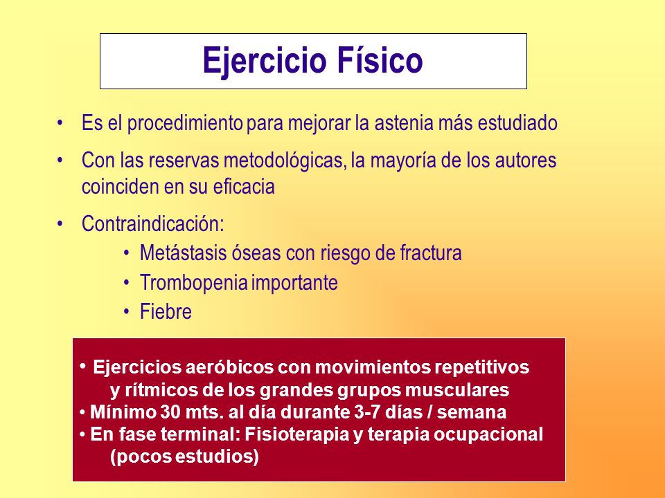 Ejercicio Físico Es el procedimiento para mejorar la astenia más estudiado.