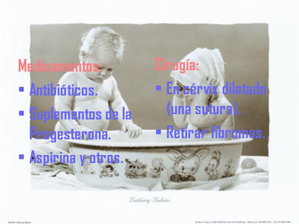 Medicamentos: Antibióticos. Suplementos de la Progesterona. Aspirina y otros. Cirugía: En cérvix dilatado (una sutura).