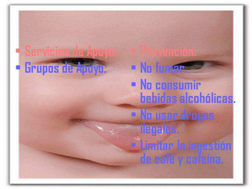 Servicios de Apoyo: Grupos de Apoyo. Prevención: No fumar. No consumir bebidas alcohólicas. No usar drogas ilegales.