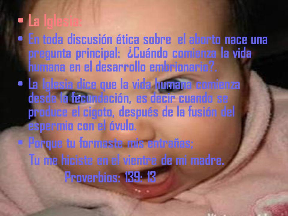 La Iglesia: En toda discusión ética sobre el aborto nace una pregunta principal: ¿Cuándo comienza la vida humana en el desarrollo embrionario .
