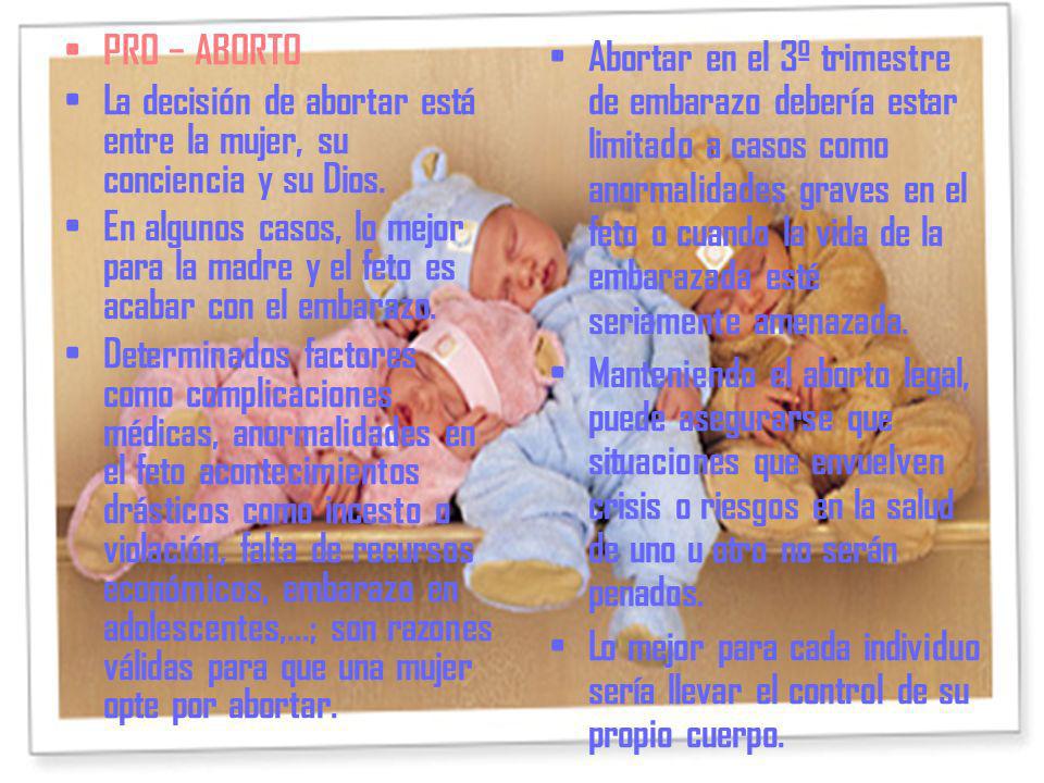 PRO − ABORTO La decisión de abortar está entre la mujer, su conciencia y su Dios.