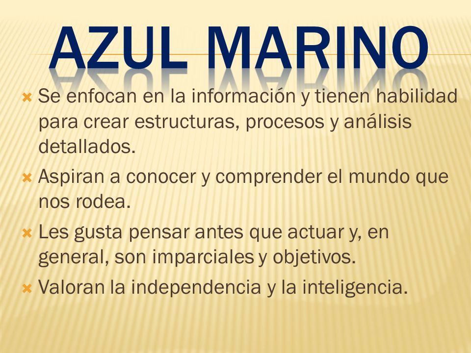 Azul marino Se enfocan en la información y tienen habilidad para crear estructuras, procesos y análisis detallados.