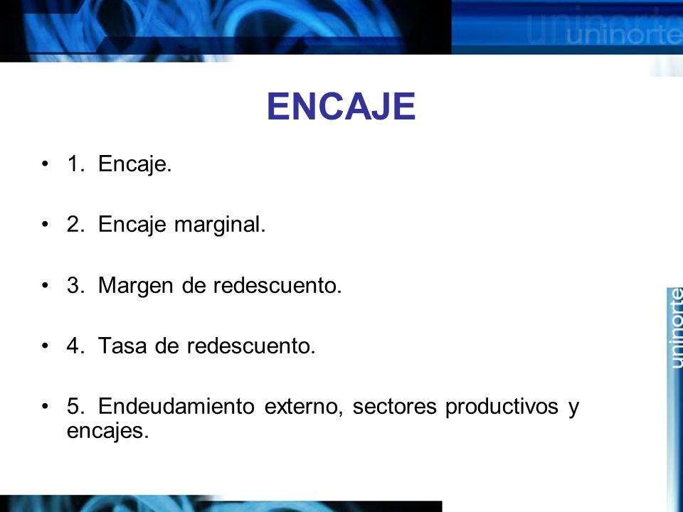 ENCAJE 1. Encaje. 2. Encaje marginal. 3. Margen de redescuento.