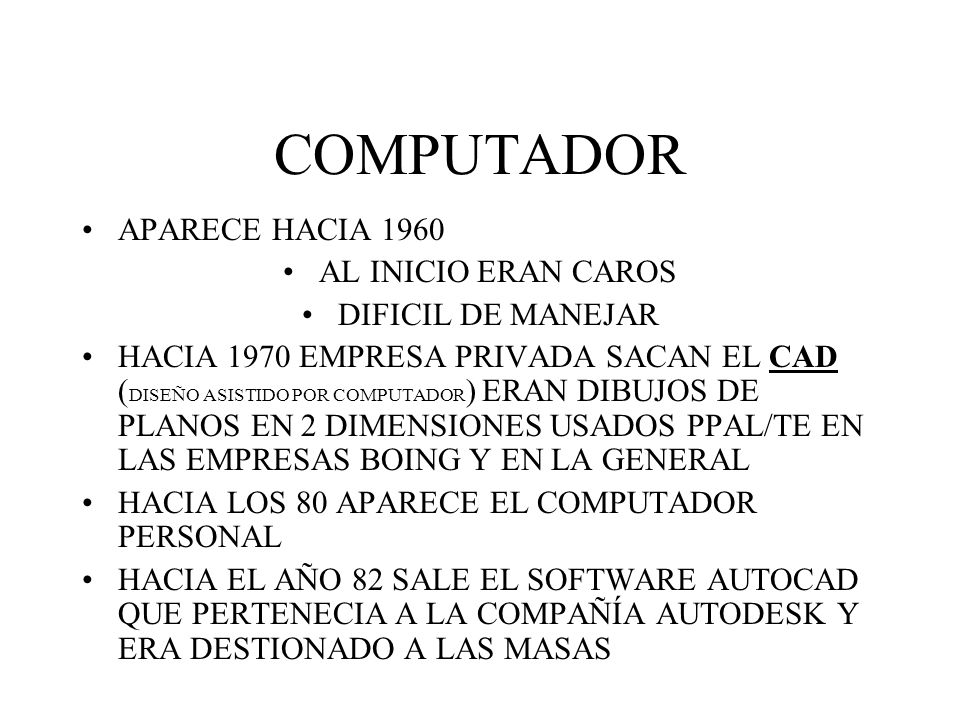 COMPUTADOR APARECE HACIA 1960 AL INICIO ERAN CAROS DIFICIL DE MANEJAR