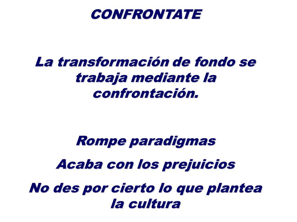 La transformación de fondo se trabaja mediante la confrontación.