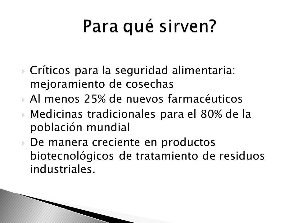 Para qué sirven Críticos para la seguridad alimentaria: mejoramiento de cosechas. Al menos 25% de nuevos farmacéuticos.