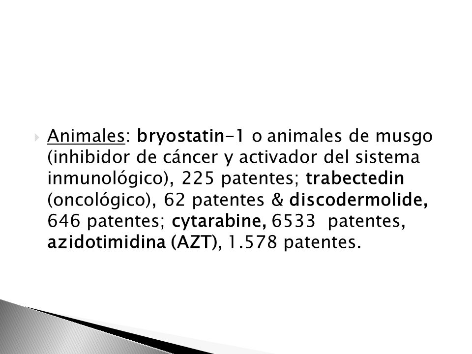 Animales: bryostatin-1 o animales de musgo (inhibidor de cáncer y activador del sistema inmunológico), 225 patentes; trabectedin (oncológico), 62 patentes & discodermolide, 646 patentes; cytarabine, 6533 patentes, azidotimidina (AZT), patentes.