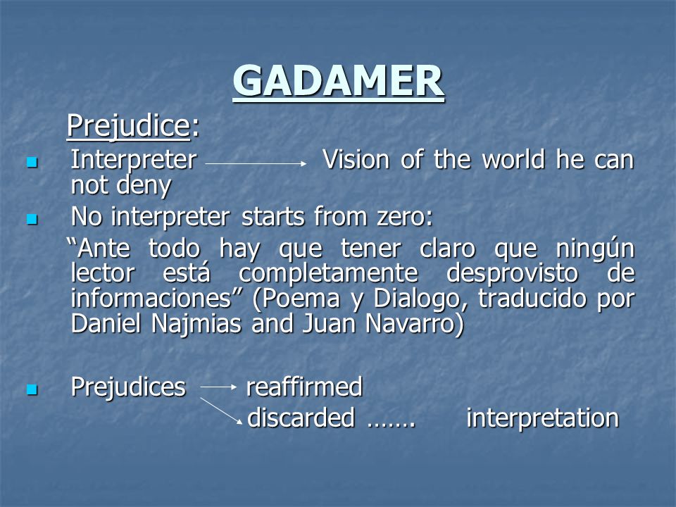 GADAMER Prejudice: Interpreter Vision of the world he can not deny