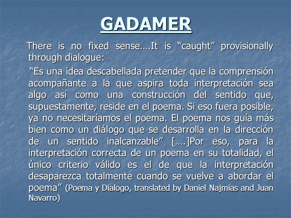 GADAMER There is no fixed sense….It is caught provisionally through dialogue: