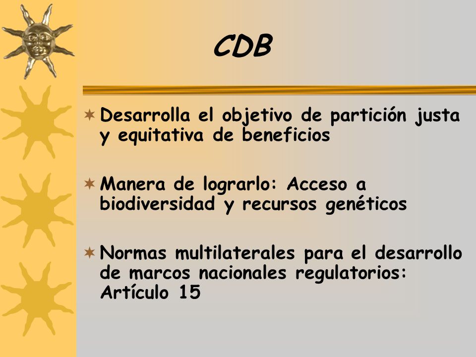 CDB Desarrolla el objetivo de partición justa y equitativa de beneficios. Manera de lograrlo: Acceso a biodiversidad y recursos genéticos.