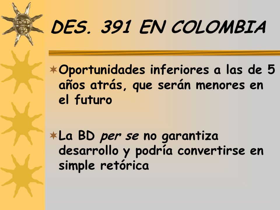 DES. 391 EN COLOMBIA Oportunidades inferiores a las de 5 años atrás, que serán menores en el futuro.