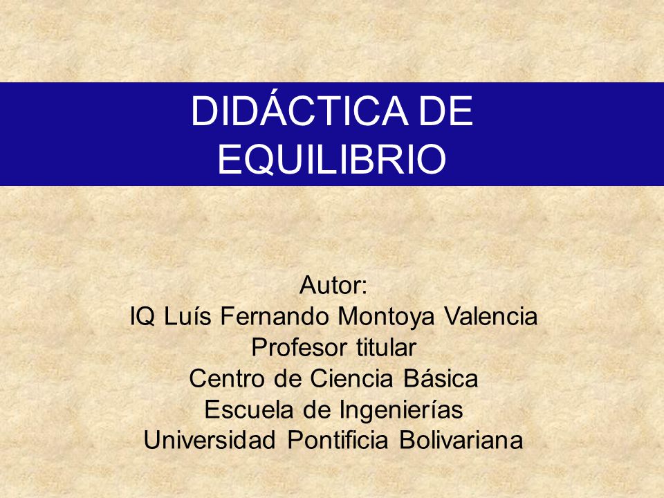 DIDÁCTICA DE EQUILIBRIO Autor: IQ Luís Fernando Montoya Valencia