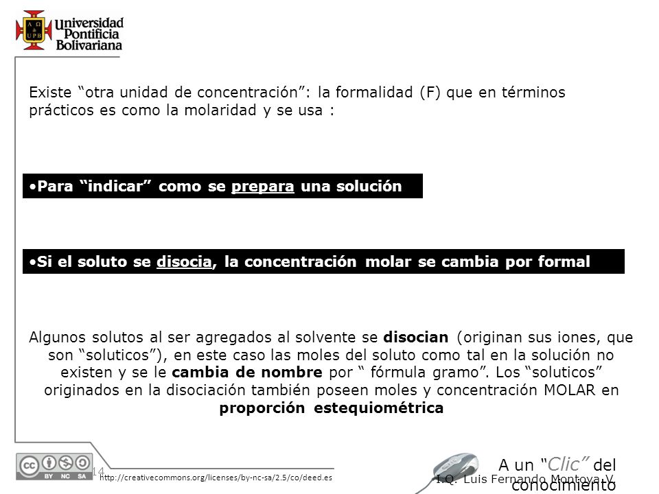 Existe otra unidad de concentración : la formalidad (F) que en términos prácticos es como la molaridad y se usa :