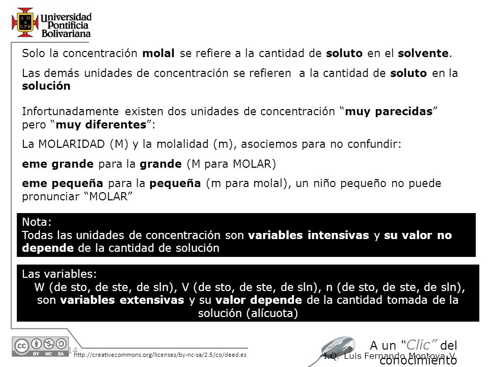 Solo la concentración molal se refiere a la cantidad de soluto en el solvente.