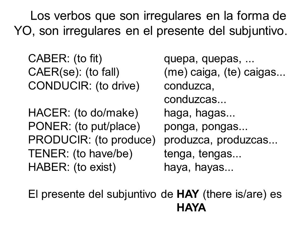 Los verbos que son irregulares en la forma de YO, son irregulares en el presente del subjuntivo.
