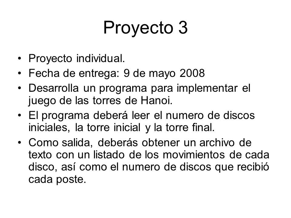 Proyecto 3 Proyecto individual. Fecha de entrega: 9 de mayo 2008
