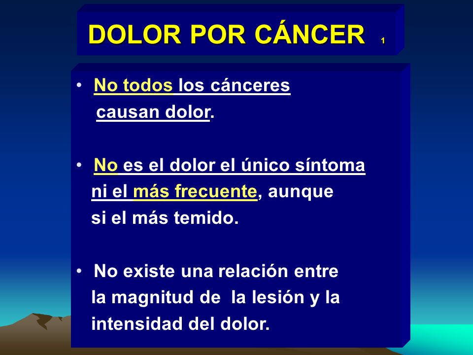 DOLOR POR CÁNCER 1 No todos los cánceres causan dolor.