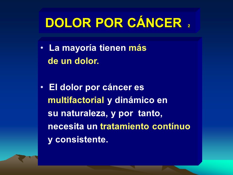 DOLOR POR CÁNCER 2 La mayoría tienen más de un dolor.