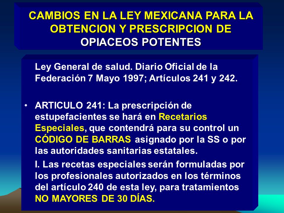 CAMBIOS EN LA LEY MEXICANA PARA LA OBTENCION Y PRESCRIPCION DE OPIACEOS POTENTES