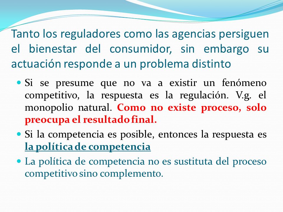 Tanto los reguladores como las agencias persiguen el bienestar del consumidor, sin embargo su actuación responde a un problema distinto