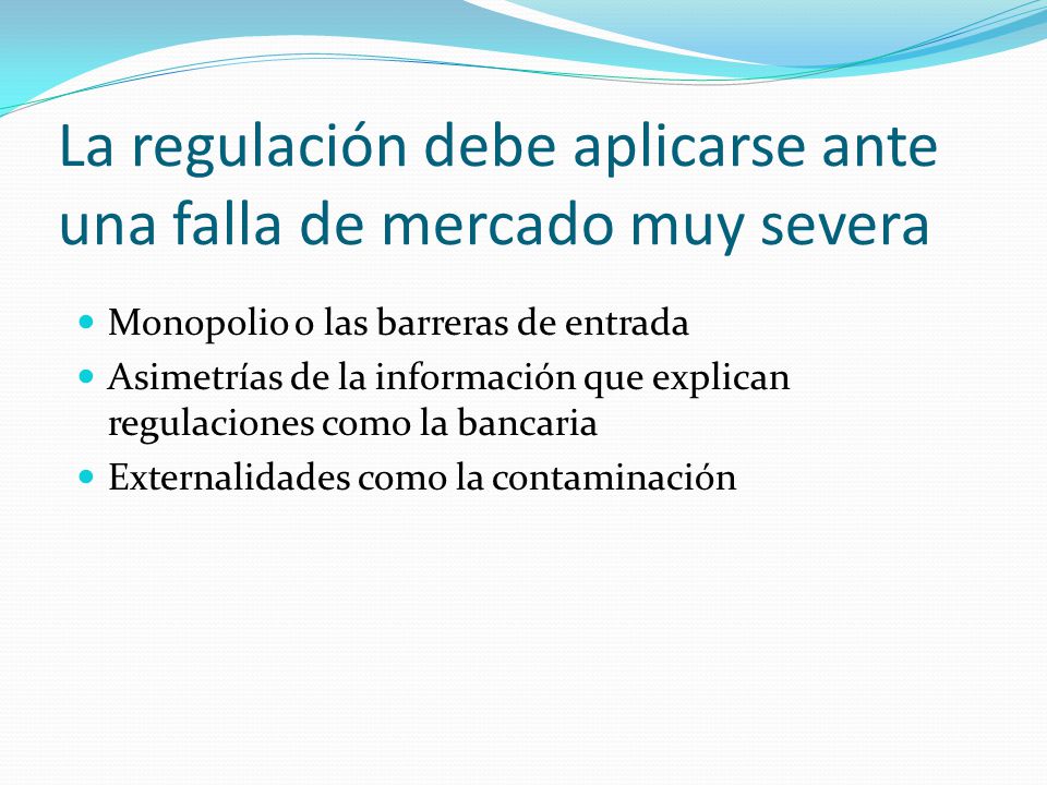 La regulación debe aplicarse ante una falla de mercado muy severa